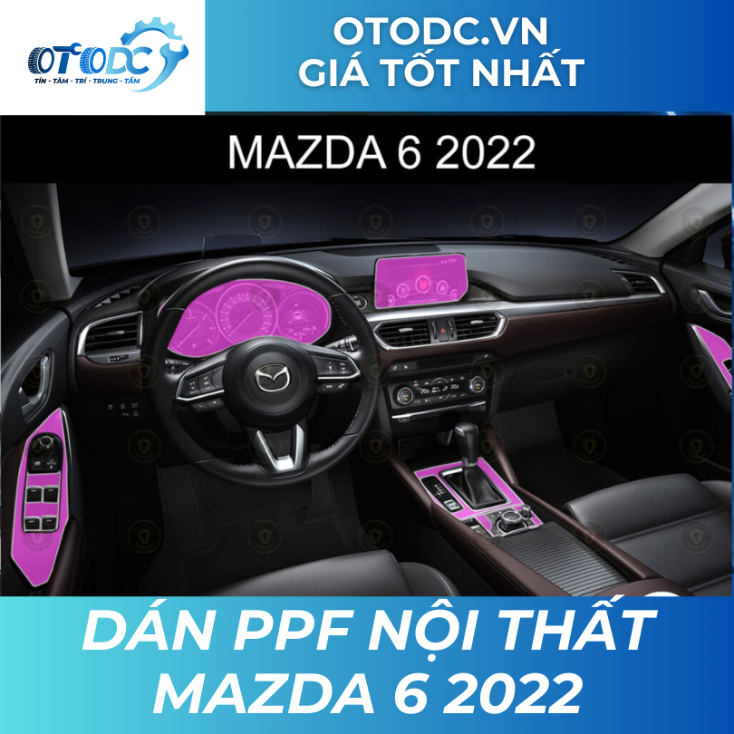 Dán PPF Nội Thất Mazda 6 2022 | OTO DC | Giá Tốt Nhất